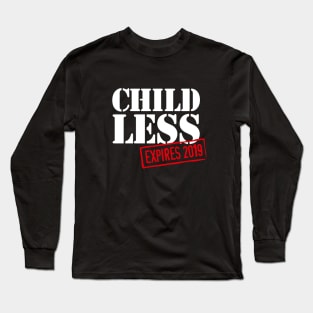 Childless - expires 2019 - baby birth announcement expecting Long Sleeve T-Shirt